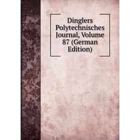 

Книга Dinglers Polytechnisches Journal, Volume 87 (German Edition)
