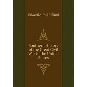 

Книга Southern History of the Great Civil War in the United States