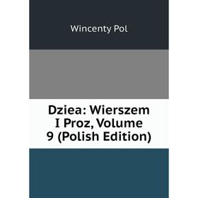 

Книга Dziea: Wierszem I Proz, Volume 9 (Polish Edition)