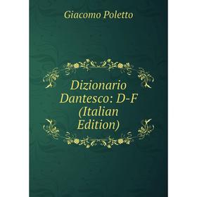 

Книга Dizionario Dantesco: D-F (Italian Edition)