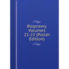 

Книга Rozprawy, Volumes 21-22 (Polish Edition)
