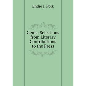 

Книга Gems: Selections from Literary Contributions to the Press