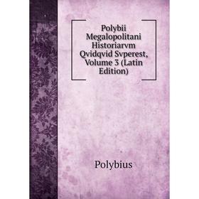 

Книга Polybii Megalopolitani Historiarvm Qvidqvid Svperest, Volume 3 (Latin Edition)