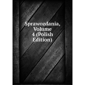 

Книга Sprawozdania, Volume 4 (Polish Edition)