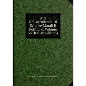

Книга Atti Dell'accademia Di Scienze Morali E Politiche, Volume 35 (Italian Edition)