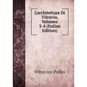 

Книга L'architettura Di Vitruvio, Volumes 3-4