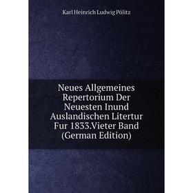 

Книга Neues Allgemeines Repertorium Der Neuesten Inund Auslandischen Litertur Fur 1833Vieter Band
