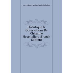 

Книга Statistique & Observations De Chirurgie Hospitaliere (French Edition)