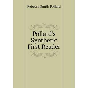 

Книга Pollard's Synthetic First Reader