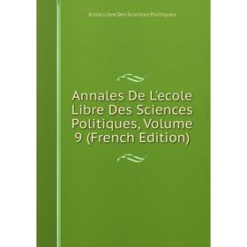 

Книга Annales De L'ecole Libre Des Sciences Politiques, Volume 9 (French Edition)