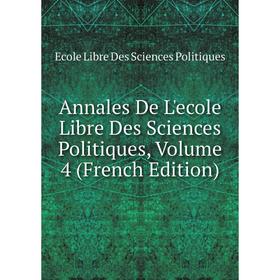 

Книга Annales De L'ecole Libre Des Sciences Politiques, Volume 4 (French Edition)