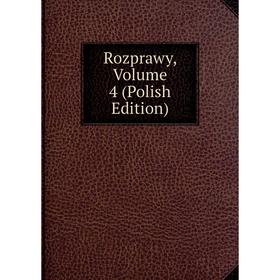 

Книга Rozprawy, Volume 4 (Polish Edition)