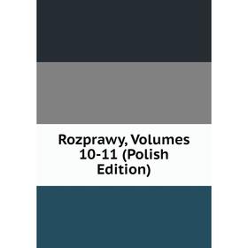 

Книга Rozprawy, Volumes 10-11 (Polish Edition)