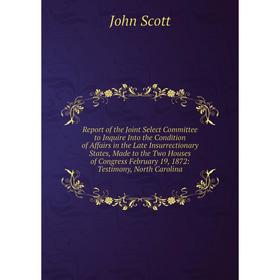 

Книга Report of the Joint Select Committee to Inquire Into the Condition of Affairs in the Late Insurrectionary States, Made to the Two Houses of Cong