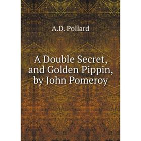 

Книга A Double Secret, and Golden Pippin, by John Pomeroy