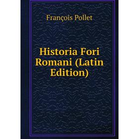 

Книга Historia Fori Romani (Latin Edition)