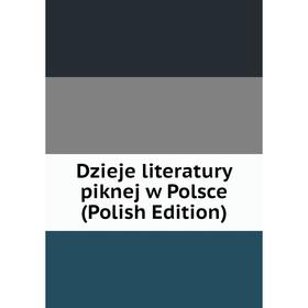 

Книга Dzieje literatury piknej w Polsce (Polish Edition)