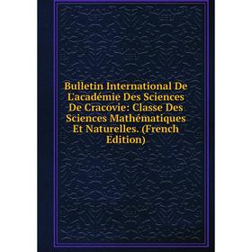 

Книга Bulletin International De L'académie Des Sciences De Cracovie: Classe Des Sciences Mathématiques Et Naturelles. (French Edition)
