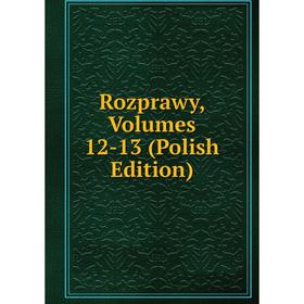 

Книга Rozprawy, Volumes 12-13 (Polish Edition)