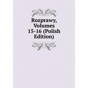 

Книга Rozprawy, Volumes 15-16 (Polish Edition)