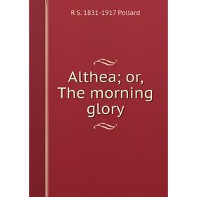 

Книга Althea; or, The morning glory