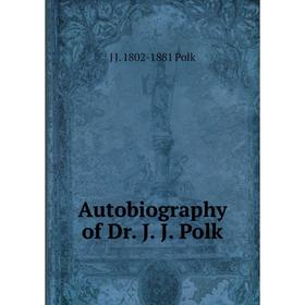 

Книга Autobiography of Dr. J. J. Polk