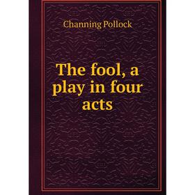

Книга The fool, a play in four acts