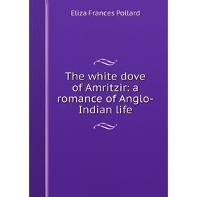 

Книга The white dove of Amritzir: a romance of Anglo-Indian life