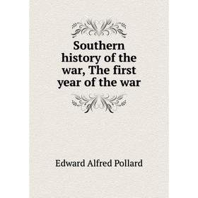 

Книга Southern history of the war, The first year of the war