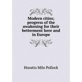 

Книга Modern cities; progress of the awakening for their betterment here and in Europe