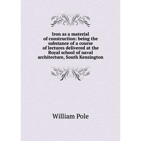 

Книга Iron as a material of construction: being the substance of a course of lectures delivered at the Royal school of naval architecture, South Kensi