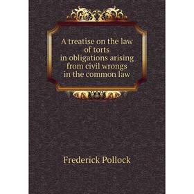 

Книга A treatise on the law of torts in obligations arising from civil wrongs in the common law