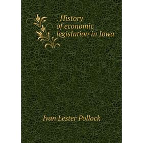 

Книга . History of economic legislation in Iowa