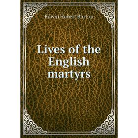 

Книга Lives of the English martyrs