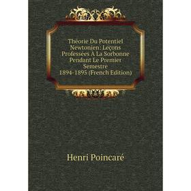 

Книга Théorie Du Potentiel Newtonien: Leçons Professées À La Sorbonne Pendant Le Premier Semestre 1894-1895 (French Edition)