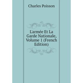 

Книга L'armée Et La Garde Nationale, Volume 1