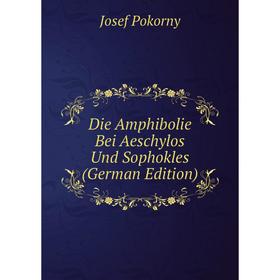 

Книга Die Amphibolie Bei Aeschylos Und Sophokles (German Edition)