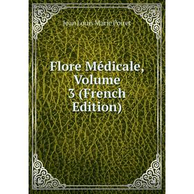 

Книга Flore Médicale, Volume 3 (French Edition)