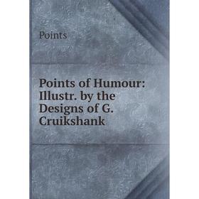 

Книга Points of Humour: Illustr. by the Designs of G. Cruikshank