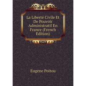 

Книга La Liberté Civile Et De Pouvoir Administratif En France