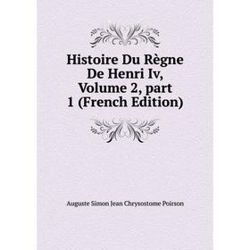 

Книга Histoire Du Règne De Henri Iv, Volume 2, part 1 (French Edition)