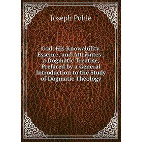

Книга God: His Knowability, Essence, and Attributes ; a Dogmatic Treatise, Prefaced by a General Introduction to the Study of Dogmatic Theology