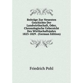 

Книга Beiträge Zur Neuesten Geschichte Der Landwirthschaft, Oder, Chronologische Uebersicht Des Wirthschaftsjahrs 1823-1829. (German Edition)