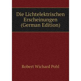 

Книга Die Lichtelektrischen Erscheinungen (German Edition)