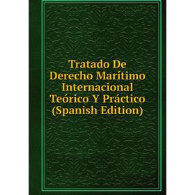 

Книга Tratado De Derecho Marítimo Internacional Teórico Y Práctico (Spanish Edition)