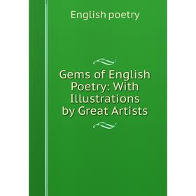 

Книга Gems of English Poetry: With Illustrations by Great Artists