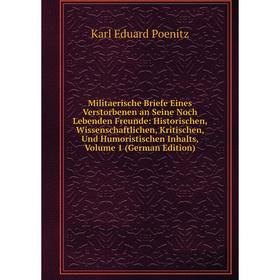 

Книга Militaerische Briefe Eines Verstorbenen an Seine Noch Lebenden Freunde: Historischen, Wissenschaftlichen, Kritischen, Und Humoristischen Inhalts