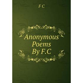 

Книга Anonymous Poems By F.C
