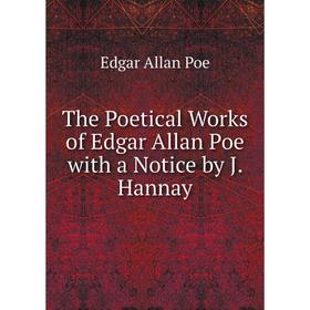 

Книга The Poetical Works of Edgar Allan Poe with a Notice by J. Hannay