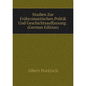 

Книга Studien Zur Frühromantischen Politik Und Geschichtsauffassung. (German Edition)